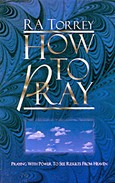 How To Pray By R. A. Torrey
